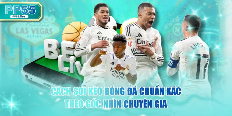 Cách Soi Kèo Bóng Đá Chuẩn Xác Theo Góc Nhìn Chuyên Gia