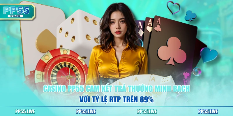 Casino PP55 cam kết trả thưởng minh bạch với tỷ lệ RTP trên 89%