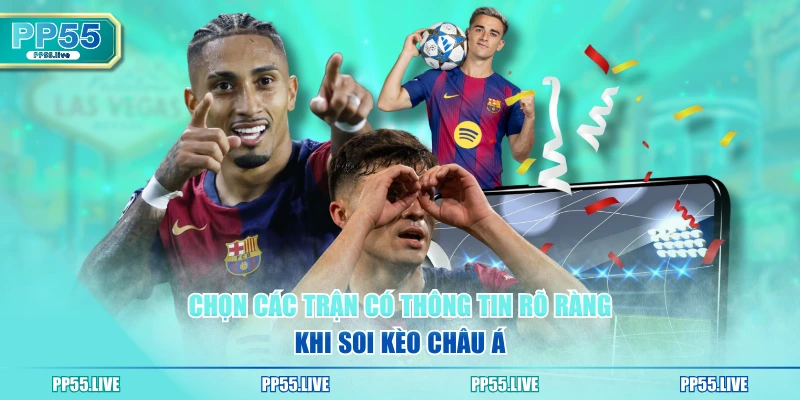 Chọn các trận có thông tin rõ ràng khi soi kèo châu Á