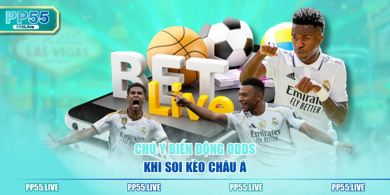 Chú ý biến động odds khi soi kèo châu Á