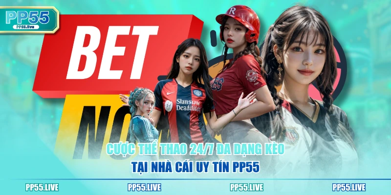 Cược thể thao 24/7 đa dạng kèo tại nhà cái uy tín PP55