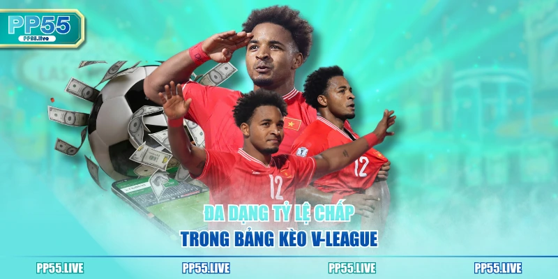 Đa dạng tỷ lệ chấp trong bảng kèo V-League