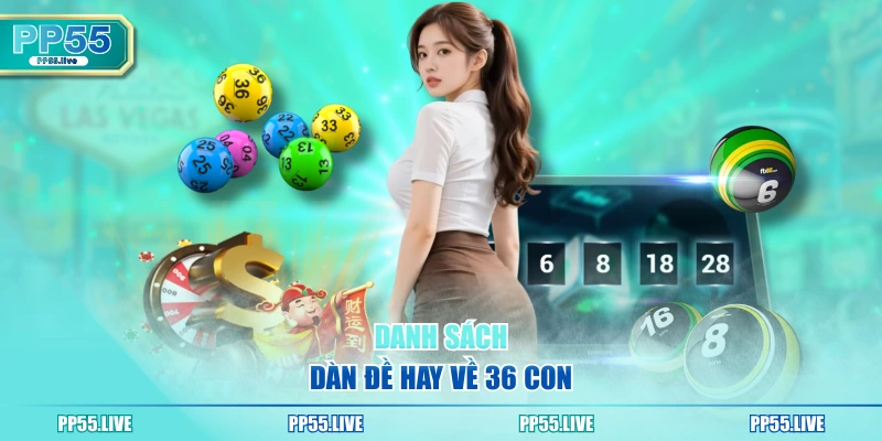 Danh sách dàn đề hay về 36 con