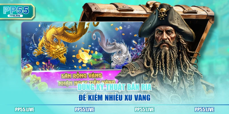 Dùng kỹ thuật bắn ria để kiếm nhiều xu vàng