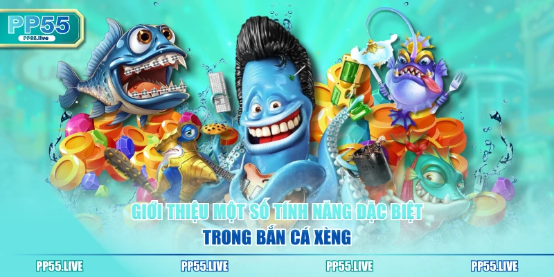 Giới thiệu một số tính năng đặc biệt trong bắn cá xèng