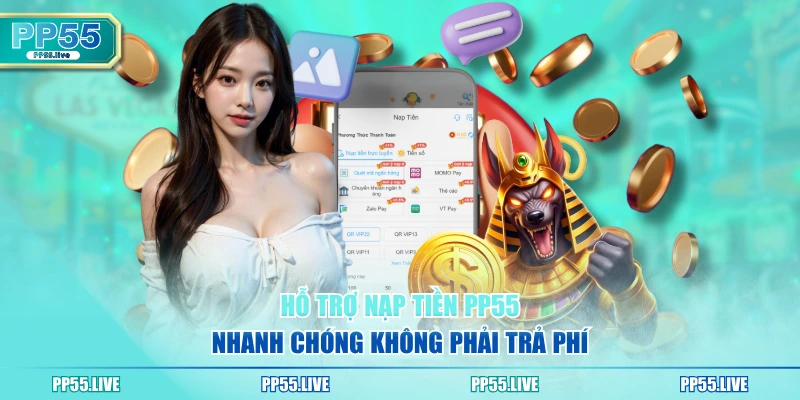 Hỗ trợ nạp tiền PP55 nhanh chóng không phải trả phí