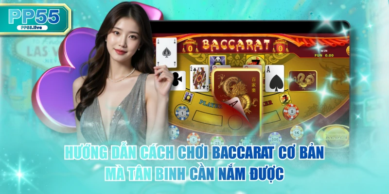 Hướng Dẫn Cách Chơi Baccarat Cơ Bản Mà Tân Binh Cần Nắm Được