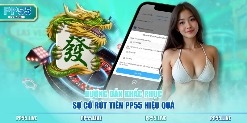 Hướng dẫn khắc phục sự cố rút tiền PP55 hiệu quả