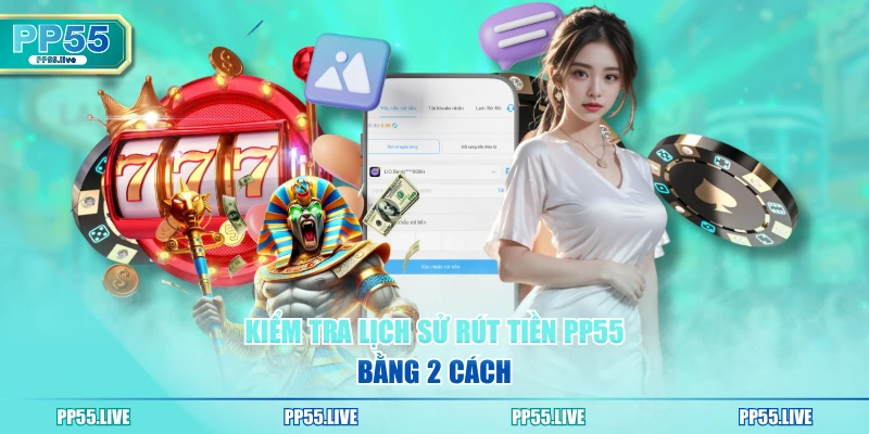Kiểm tra lịch sử rút tiền PP55 bằng 2 cách