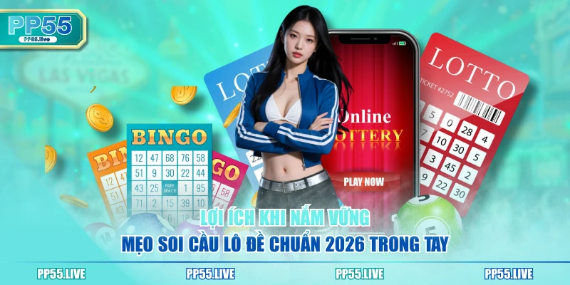 Lợi ích khi nắm vững mẹo soi cầu lô đề chuẩn 2026 trong tay