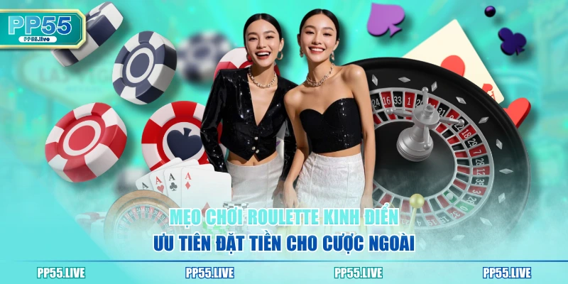 Mẹo chơi Roulette kinh điển - Ưu tiên đặt tiền cho cược ngoài