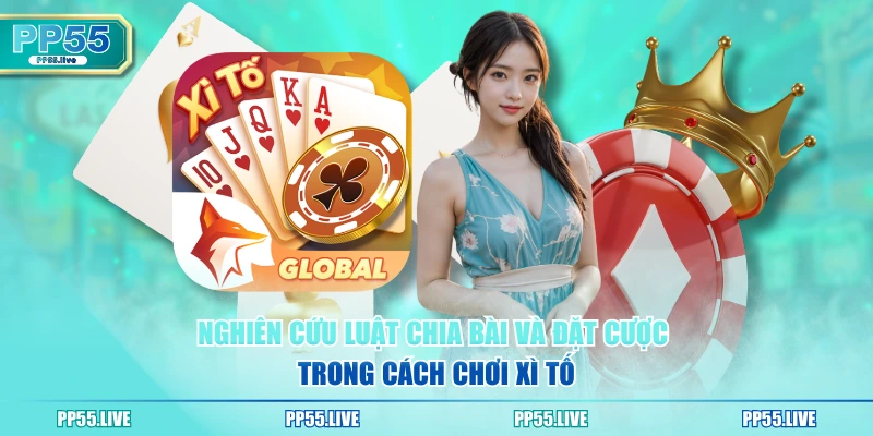 Nghiên cứu luật chia bài và đặt cược trong cách chơi xì tố 