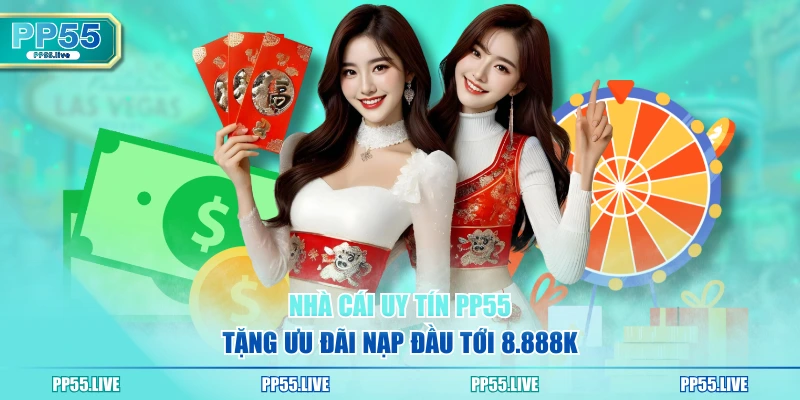Nhà cái uy tín PP55 tặng ưu đãi nạp đầu tới 8.888k