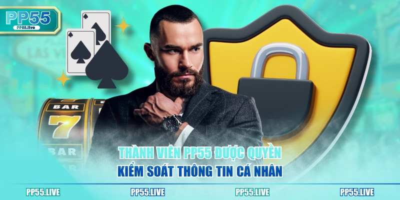 Thành viên PP55 được quyền kiểm soát thông tin cá nhân