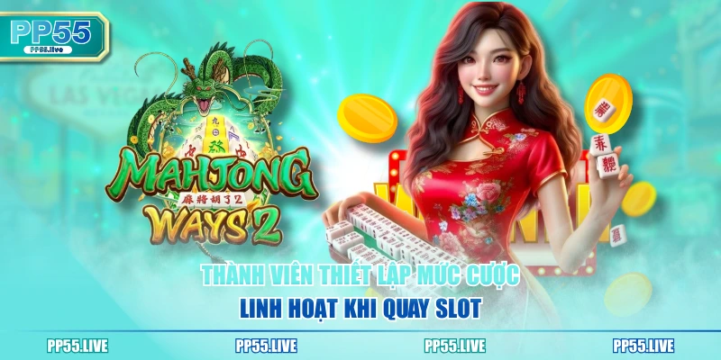 Thành viên thiết lập mức cược linh hoạt khi quay slot