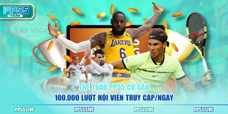 Thể thao PP55 có gần 100.000 lượt hội viên truy cập/ngày