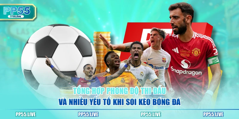 Tổng hợp phong độ thi đấu và nhiều yếu tố khi soi kèo bóng đá