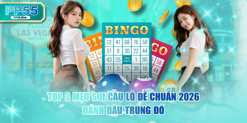 Top 3 Mẹo Soi Cầu Lô Đề Chuẩn 2026 Đánh Đâu Trúng Đó