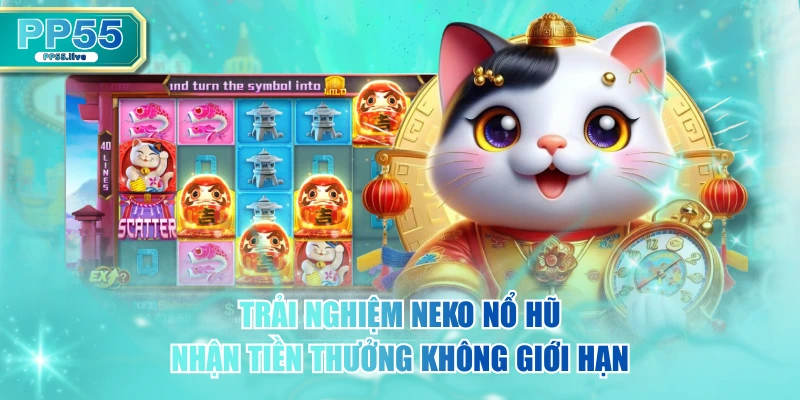Trải Nghiệm Neko Nổ Hũ Nhận Tiền Thưởng Không Giới Hạn
